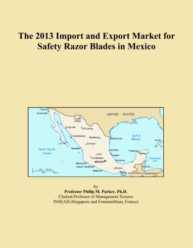 The 2013 Import and Export Market for Safety Razor Blades in Mexico