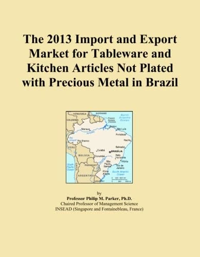 The 2013 Import and Export Market for Tableware and Kitchen Articles Not Plated with Precious Metal in Brazil