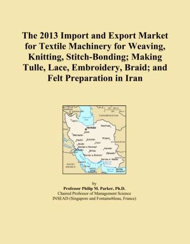 The 2013 Import and Export Market for Textile Machinery for Weaving, Knitting, Stitch-Bonding; Making Tulle, Lace, Embroidery, Braid; and Felt Preparation in Iran