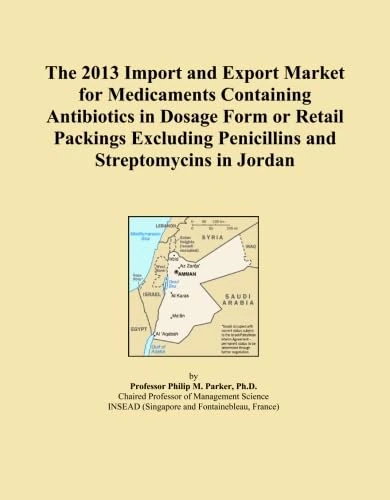 The 2013 Import and Export Market for Medicaments Containing Antibiotics in Dosage Form or Retail Packings Excluding Penicillins and Streptomycins in Jordan