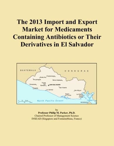 The 2013 Import and Export Market for Medicaments Containing Antibiotics or Their Derivatives in El Salvador