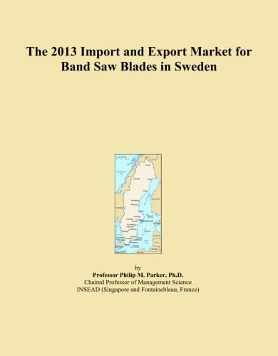 The 2013 Import and Export Market for Band Saw Blades in Sweden