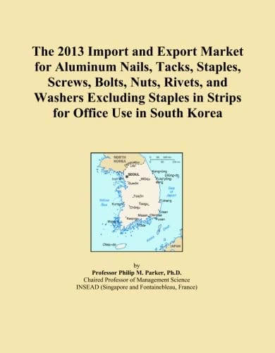 The 2013 Import and Export Market for Aluminum Nails, Tacks, Staples, Screws, Bolts, Nuts, Rivets, and Washers Excluding Staples in Strips for Office Use in South Korea