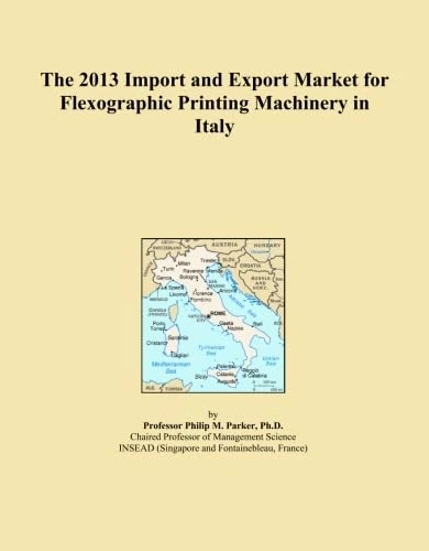 The 2013 Import and Export Market for Flexographic Printing Machinery in Italy