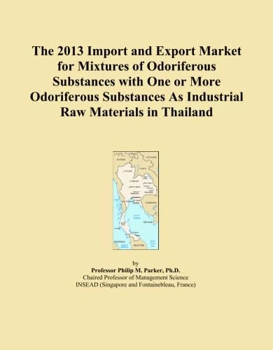 The 2013 Import and Export Market for Mixtures of Odoriferous Substances with One or More Odoriferous Substances As Industrial Raw Materials in Thailand