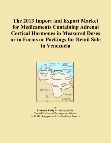 The 2013 Import and Export Market for Medicaments Containing Adrenal Cortical Hormones in Measured Doses or in Forms or Packings for Retail Sale in Venezuela