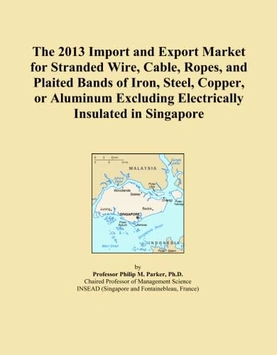 The 2013 Import and Export Market for Stranded Wire, Cable, Ropes, and Plaited Bands of Iron, Steel, Copper, or Aluminum Excluding Electrically Insulated in Singapore