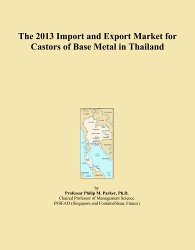 The 2013 Import and Export Market for Castors of Base Metal in Thailand