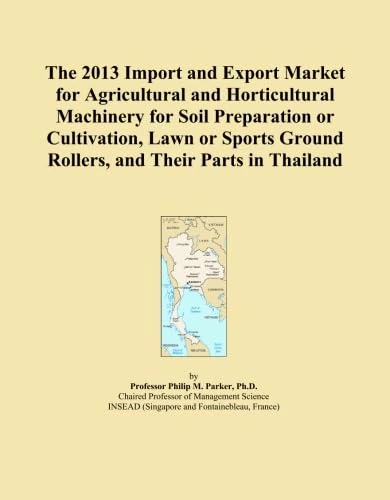 The 2013 Import and Export Market for Agricultural and Horticultural Machinery for Soil Preparation or Cultivation, Lawn or Sports Ground Rollers, and Their Parts in Thailand