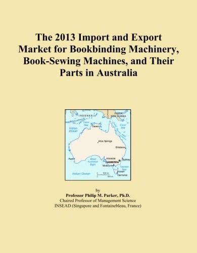 The 2013 Import and Export Market for Bookbinding Machinery, Book-Sewing Machines, and Their Parts in Australia