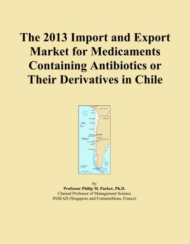 The 2013 Import and Export Market for Medicaments Containing Antibiotics or Their Derivatives in Chile
