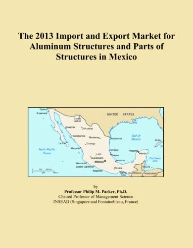 The 2013 Import and Export Market for Aluminum Structures and Parts of Structures in Mexico