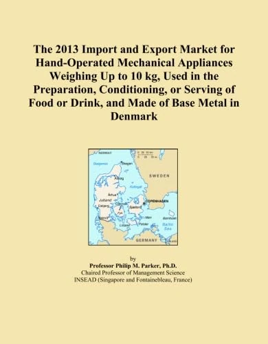 The 2013 Import and Export Market for Hand-Operated Mechanical Appliances Weighing Up to 10 kg, Used in the Preparation, Conditioning, or Serving of Food or Drink, and Made of Base Metal in Denmark
