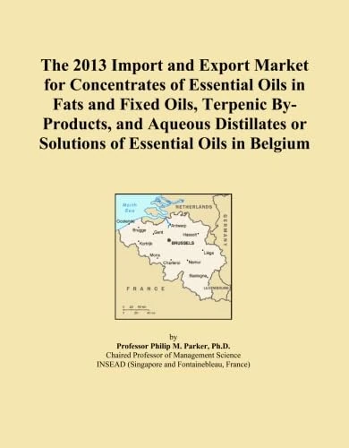 The 2013 Import and Export Market for Concentrates of Essential Oils in Fats and Fixed Oils, Terpenic By-Products, and Aqueous Distillates or Solutions of Essential Oils in Belgium