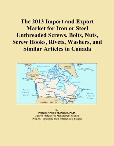 The 2013 Import and Export Market for Iron or Steel Unthreaded Screws, Bolts, Nuts, Screw Hooks, Rivets, Washers, and Similar Articles in Canada