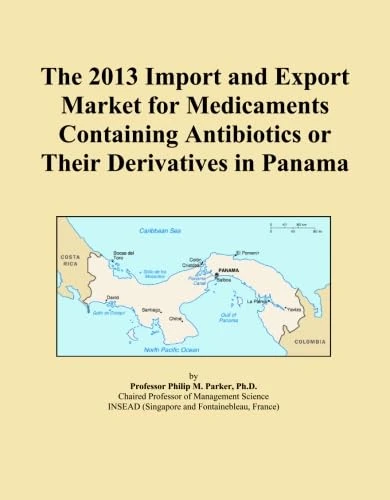 The 2013 Import and Export Market for Medicaments Containing Antibiotics or Their Derivatives in Panama