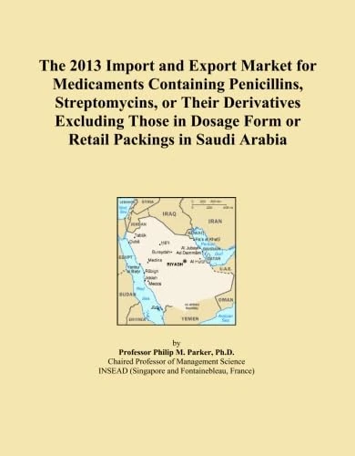 The 2013 Import and Export Market for Medicaments Containing Penicillins, Streptomycins, or Their Derivatives Excluding Those in Dosage Form or Retail Packings in Saudi Arabia