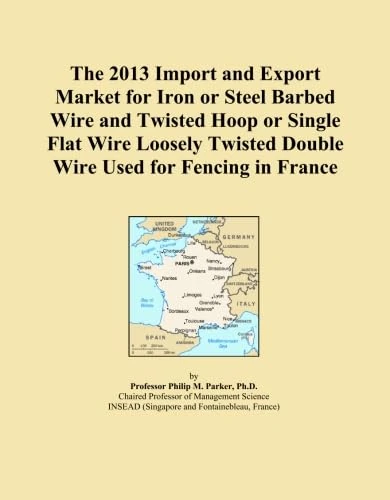The 2013 Import and Export Market for Iron or Steel Barbed Wire and Twisted Hoop or Single Flat Wire Loosely Twisted Double Wire Used for Fencing in France