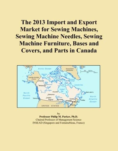 The 2013 Import and Export Market for Sewing Machines, Sewing Machine Needles, Sewing Machine Furniture, Bases and Covers, and Parts in Canada