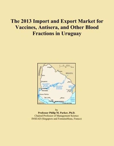 The 2013 Import and Export Market for Vaccines, Antisera, and Other Blood Fractions in Uruguay