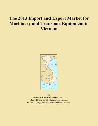 The 2013 Import and Export Market for Machinery and Transport Equipment in Vietnam