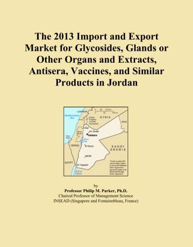 The 2013 Import and Export Market for Glycosides, Glands or Other Organs and Extracts, Antisera, Vaccines, and Similar Products in Jordan