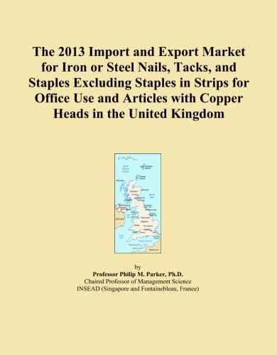 The 2013 Import and Export Market for Iron or Steel Nails, Tacks, and Staples Excluding Staples in Strips for Office Use and Articles with Copper Heads in the United Kingdom