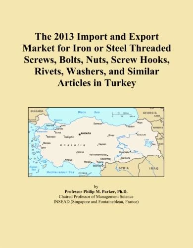 The 2013 Import and Export Market for Iron or Steel Threaded Screws, Bolts, Nuts, Screw Hooks, Rivets, Washers, and Similar Articles in Turkey