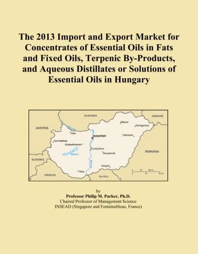 The 2013 Import and Export Market for Concentrates of Essential Oils in Fats and Fixed Oils, Terpenic By-Products, and Aqueous Distillates or Solutions of Essential Oils in Hungary