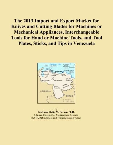 The 2013 Import and Export Market for Knives and Cutting Blades for Machines or Mechanical Appliances, Interchangeable Tools for Hand or Machine Tools, and Tool Plates, Sticks, and Tips in Venezuela
