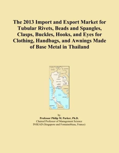The 2013 Import and Export Market for Tubular Rivets, Beads and Spangles, Clasps, Buckles, Hooks, and Eyes for Clothing, Handbags, and Awnings Made of Base Metal in Thailand