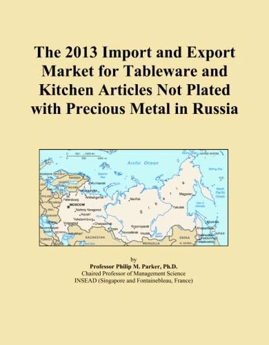 The 2013 Import and Export Market for Tableware and Kitchen Articles Not Plated with Precious Metal in Russia