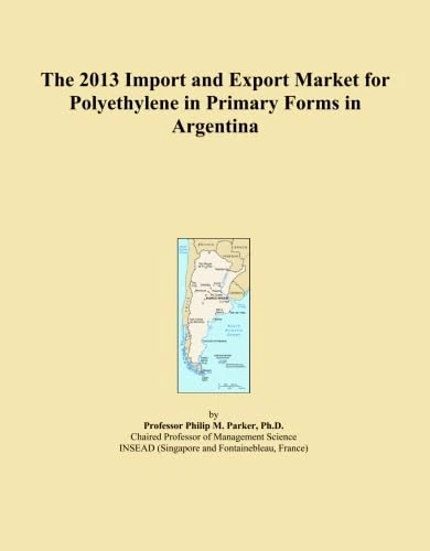 The 2013 Import and Export Market for Polyethylene in Primary Forms in Argentina