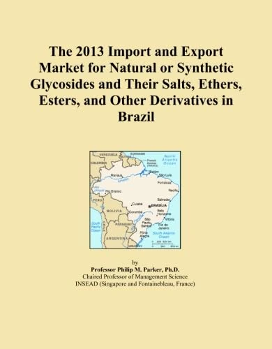 The 2013 Import and Export Market for Natural or Synthetic Glycosides and Their Salts, Ethers, Esters, and Other Derivatives in Brazil