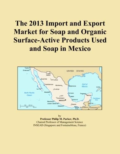 The 2013 Import and Export Market for Soap and Organic Surface-Active Products Used and Soap in Mexico