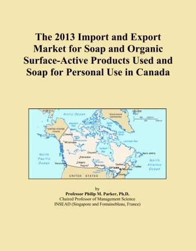 The 2013 Import and Export Market for Soap and Organic Surface-Active Products Used and Soap for Personal Use in Canada