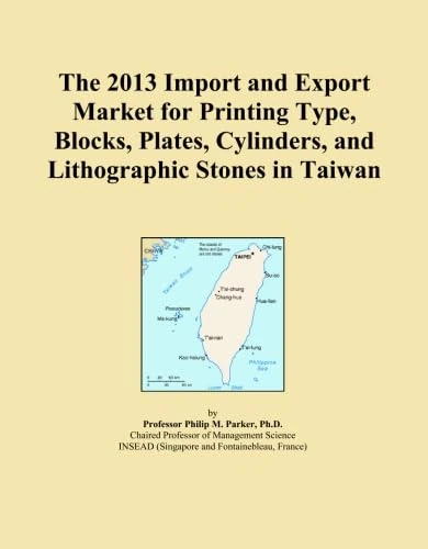 The 2013 Import and Export Market for Printing Type, Blocks, Plates, Cylinders, and Lithographic Stones in Taiwan