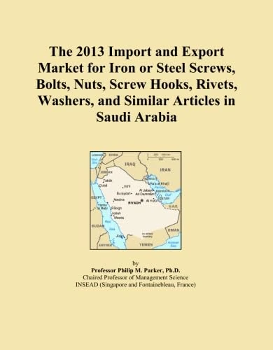 The 2013 Import and Export Market for Iron or Steel Screws, Bolts, Nuts, Screw Hooks, Rivets, Washers, and Similar Articles in Saudi Arabia