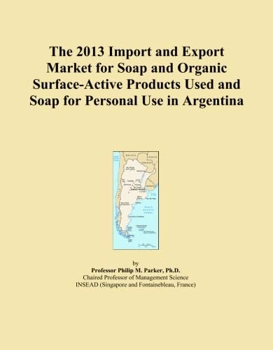 The 2013 Import and Export Market for Soap and Organic Surface-Active Products Used and Soap for Personal Use in Argentina
