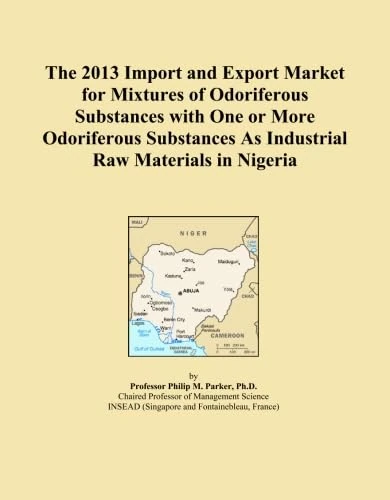 The 2013 Import and Export Market for Mixtures of Odoriferous Substances with One or More Odoriferous Substances As Industrial Raw Materials in Nigeria