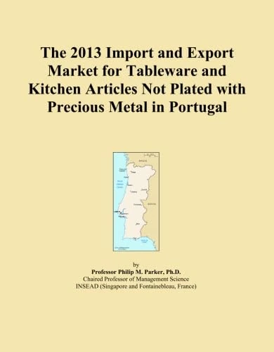 The 2013 Import and Export Market for Tableware and Kitchen Articles Not Plated with Precious Metal in Portugal