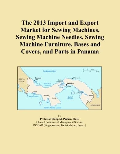 The 2013 Import and Export Market for Sewing Machines, Sewing Machine Needles, Sewing Machine Furniture, Bases and Covers, and Parts in Panama