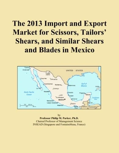The 2013 Import and Export Market for Scissors, Tailors' Shears, and Similar Shears and Blades in Mexico