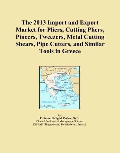 The 2013 Import and Export Market for Pliers, Cutting Pliers, Pincers, Tweezers, Metal Cutting Shears, Pipe Cutters, and Similar Tools in Greece