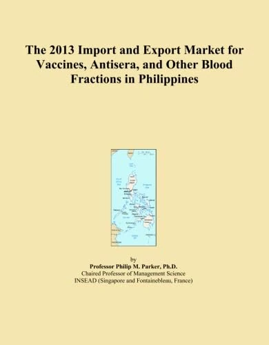 The 2013 Import and Export Market for Vaccines, Antisera, and Other Blood Fractions in Philippines