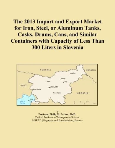 The 2013 Import and Export Market for Iron, Steel, or Aluminum Tanks, Casks, Drums, Cans, and Similar Containers with Capacity of Less Than 300 Liters in Slovenia