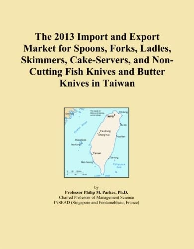 The 2013 Import and Export Market for Spoons, Forks, Ladles, Skimmers, Cake-Servers, and Non-Cutting Fish Knives and Butter Knives in Taiwan