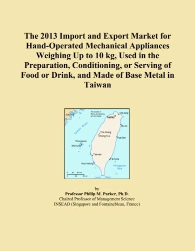 The 2013 Import and Export Market for Hand-Operated Mechanical Appliances Weighing Up to 10 kg, Used in the Preparation, Conditioning, or Serving of Food or Drink, and Made of Base Metal in Taiwan