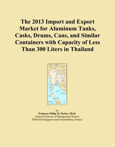 The 2013 Import and Export Market for Aluminum Tanks, Casks, Drums, Cans, and Similar Containers with Capacity of Less Than 300 Liters in Thailand