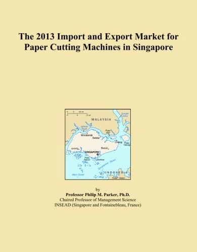 The 2013 Import and Export Market for Paper Cutting Machines in Singapore